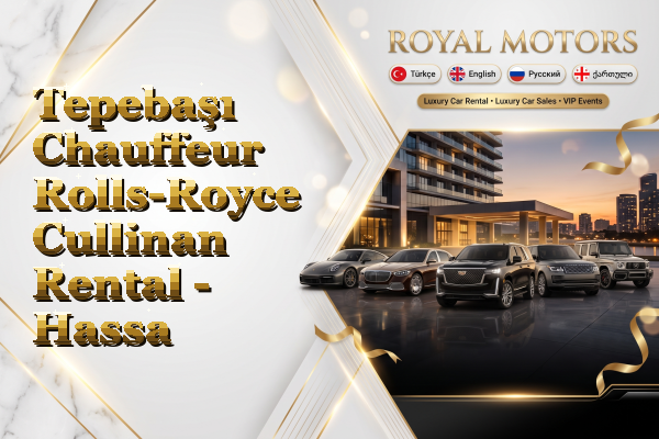 Tepebaşı Chauffeur Rolls-Royce Cullinan Rental - Hassa