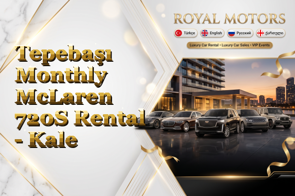Tepebaşı Monthly McLaren 720S Rental - Kale