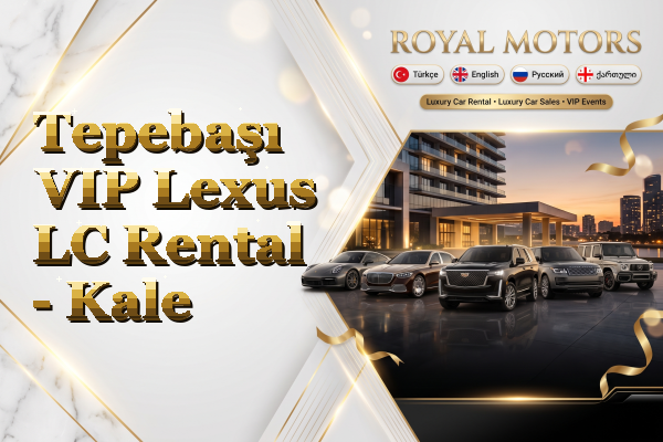 Tepebaşı VIP Lexus LC Rental - Kale