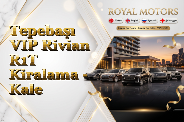 Tepebaşı VIP Rivian R1T Kiralama - Kale
