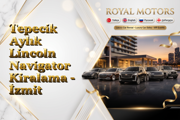 Tepecik Aylık Lincoln Navigator Kiralama - İzmit