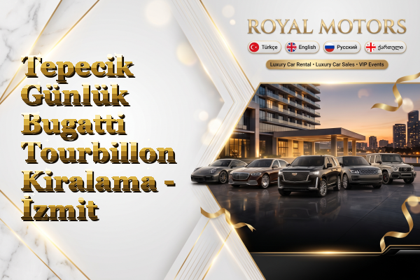 Tepecik Günlük Bugatti Tourbillon Kiralama - İzmit
