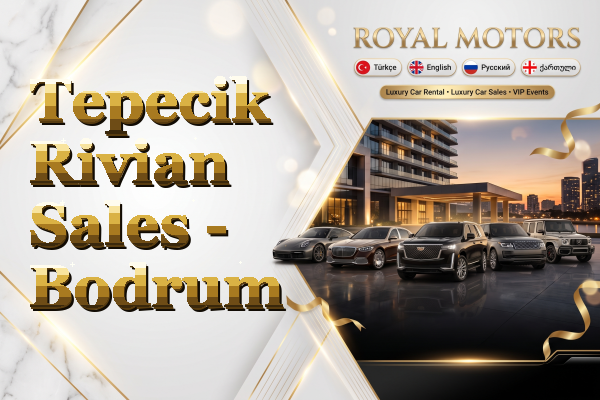 Tepecik Rivian Sales - Bodrum