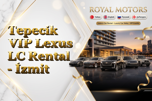 Tepecik VIP Lexus LC Rental - İzmit