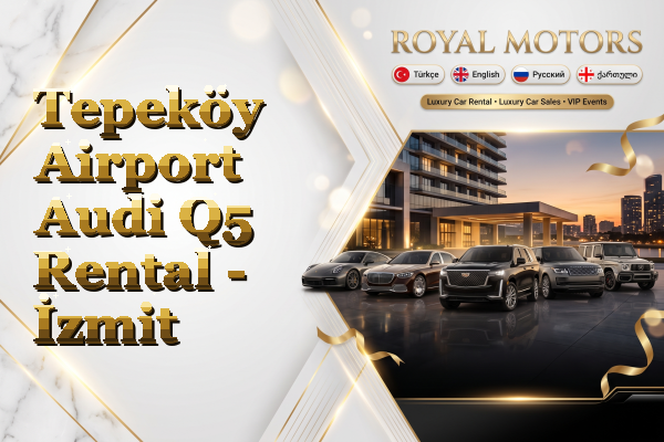 Tepeköy Airport Audi Q5 Rental - İzmit