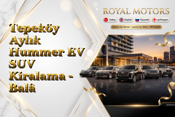 Tepeköy Aylık Hummer EV SUV Kiralama - Balâ