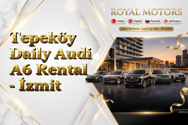 Tepeköy Daily Audi A6 Rental - İzmit
