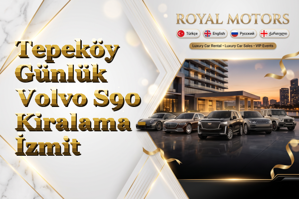 Tepeköy Günlük Volvo S90 Kiralama - İzmit