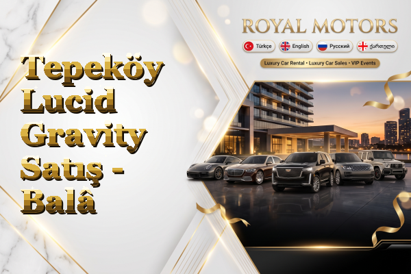Tepeköy Lucid Gravity Satış - Balâ