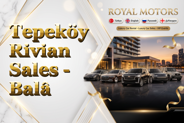 Tepeköy Rivian Sales - Balâ