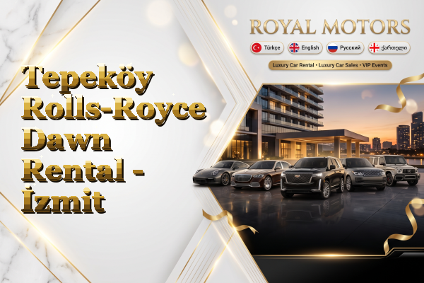 Tepeköy Rolls-Royce Dawn Rental - İzmit
