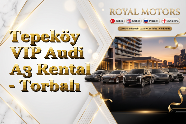Tepeköy VIP Audi A3 Rental - Torbalı