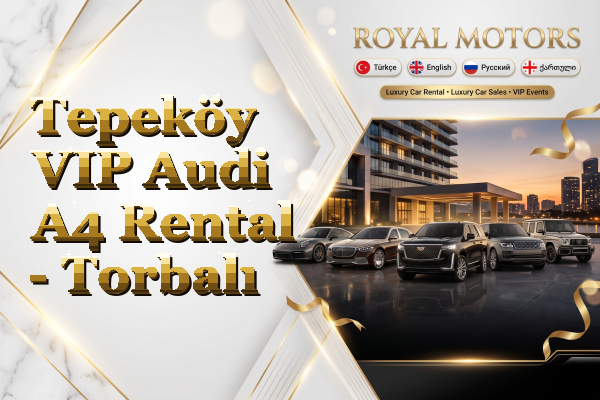 Tepeköy VIP Audi A4 Rental - Torbalı