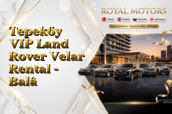 Tepeköy VIP Land Rover Velar Rental - Balâ