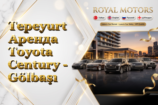 Tepeyurt Аренда Toyota Century - Gölbaşı