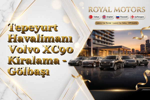 Tepeyurt Havalimanı Volvo XC90 Kiralama - Gölbaşı