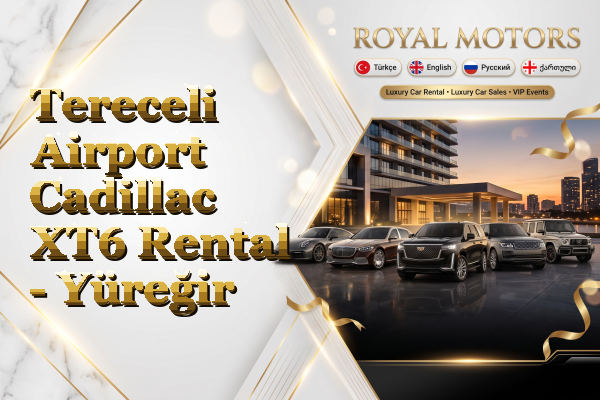 Tereceli Airport Cadillac XT6 Rental - Yüreğir