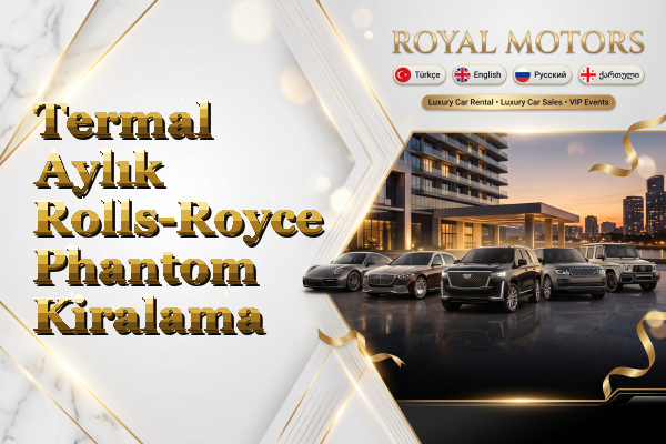 Termal Aylık Rolls-Royce Phantom Kiralama