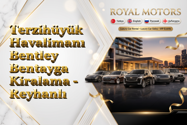 Terzihüyük Havalimanı Bentley Bentayga Kiralama - Reyhanlı