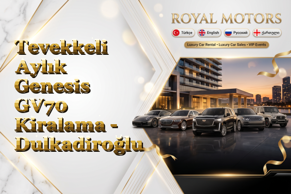 Tevekkeli Aylık Genesis GV70 Kiralama - Dulkadiroğlu