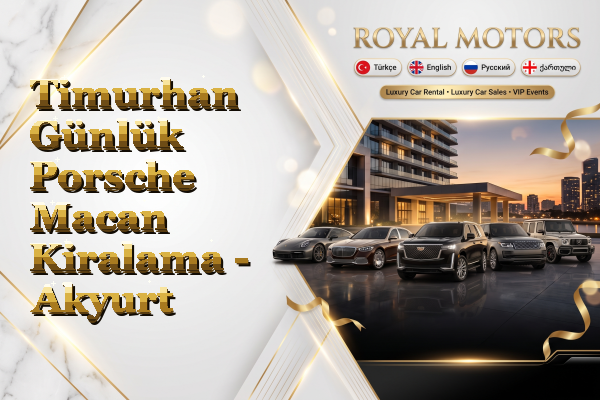 Timurhan Günlük Porsche Macan Kiralama - Akyurt