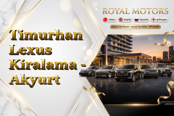 Timurhan Lexus Kiralama - Akyurt