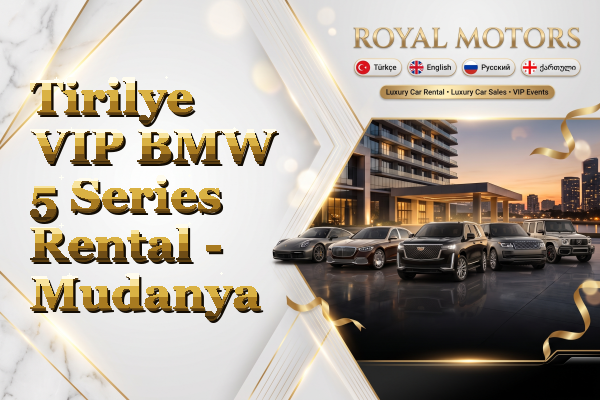Tirilye VIP BMW 5 Series Rental - Mudanya