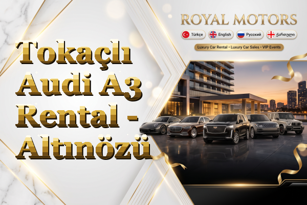 Tokaçlı Audi A3 Rental - Altınözü
