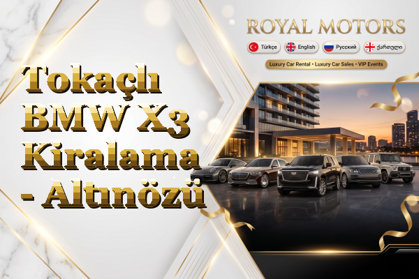 Tokaçlı BMW X3 Kiralama - Altınözü