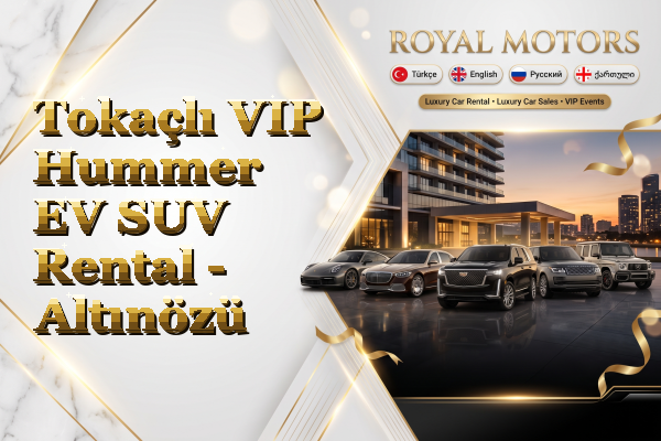 Tokaçlı VIP Hummer EV SUV Rental - Altınözü