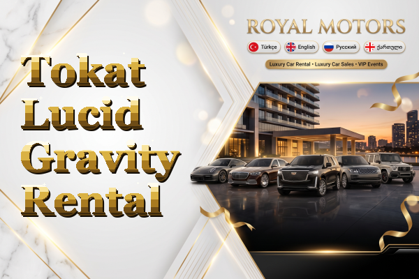 Tokat Lucid Gravity Rental