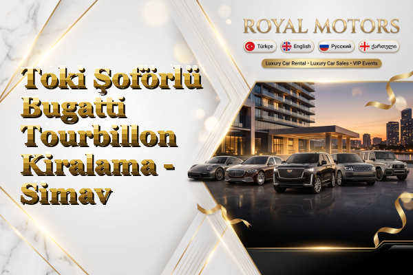 Toki Şoförlü Bugatti Tourbillon Kiralama - Simav