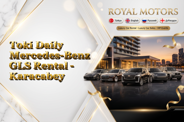 Toki Daily Mercedes-Benz GLS Rental - Karacabey