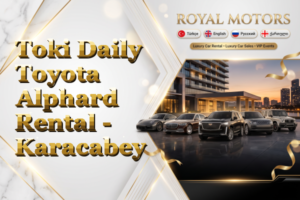 Toki Daily Toyota Alphard Rental - Karacabey