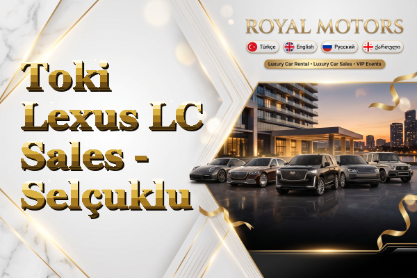 Toki Lexus LC Sales - Selçuklu