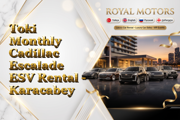 Toki Monthly Cadillac Escalade ESV Rental - Karacabey