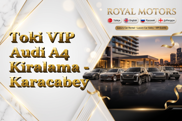 Toki VIP Audi A4 Kiralama - Karacabey
