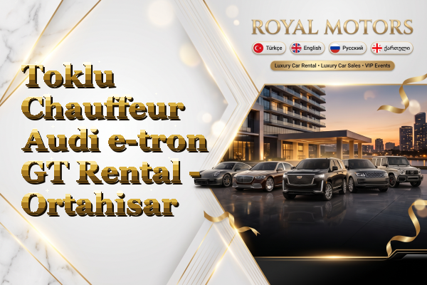 Toklu Chauffeur Audi e-tron GT Rental - Ortahisar