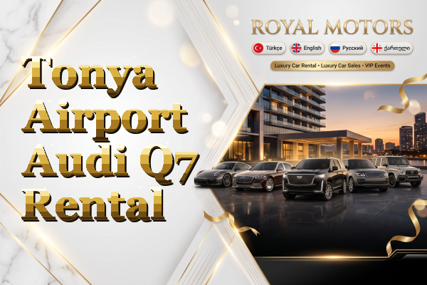 Tonya Airport Audi Q7 Rental