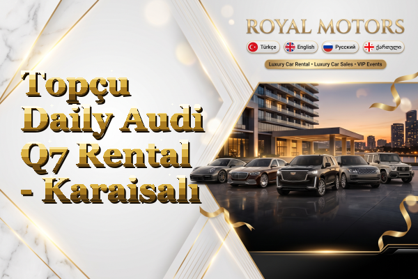 Topçu Daily Audi Q7 Rental - Karaisalı