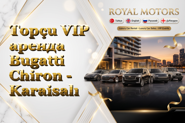 Topçu VIP аренда Bugatti Chiron - Karaisalı
