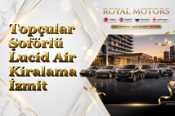 Topçular Şoförlü Lucid Air Kiralama - İzmit