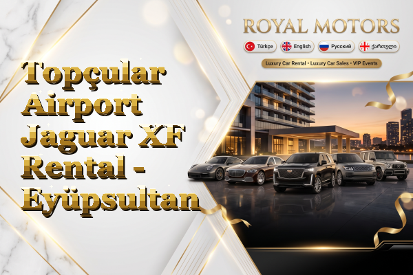 Topçular Airport Jaguar XF Rental - Eyüpsultan