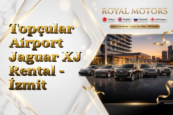 Topçular Airport Jaguar XJ Rental - İzmit