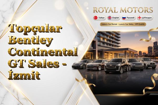 Topçular Bentley Continental GT Sales - İzmit