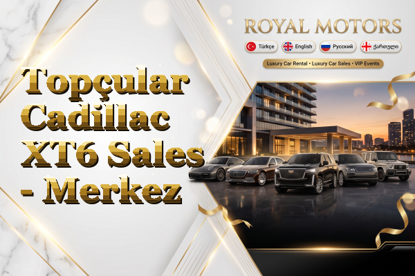 Topçular Cadillac XT6 Sales - Merkez
