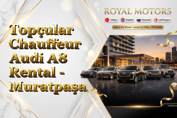Topçular Chauffeur Audi A8 Rental - Muratpaşa