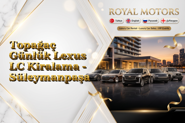 Topağaç Günlük Lexus LC Kiralama - Süleymanpaşa