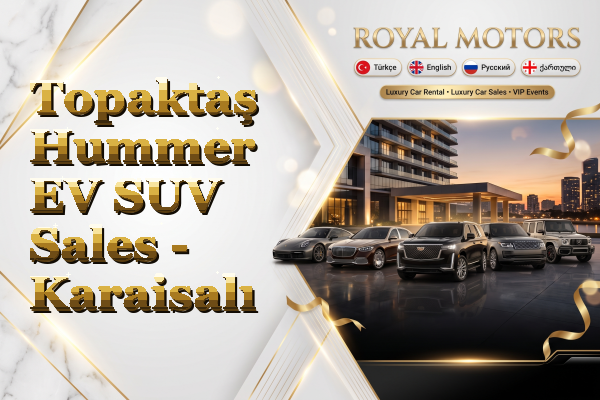 Topaktaş Hummer EV SUV Sales - Karaisalı