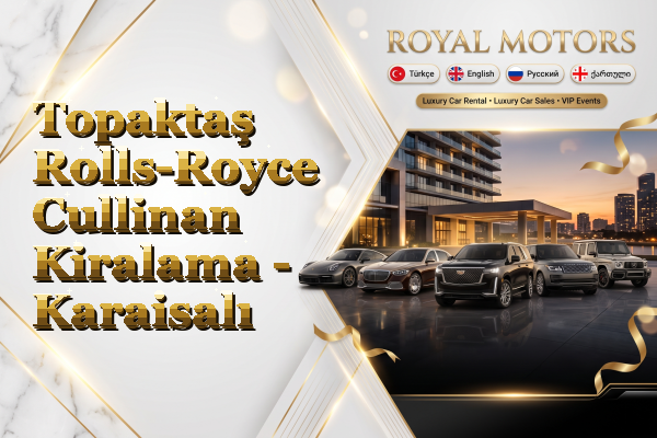 Topaktaş Rolls-Royce Cullinan Kiralama - Karaisalı